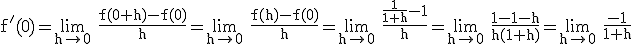 3$ \rm f'(0)=\lim_{h\to 0} \frac{f(0+h)-f(0)}{h}=\lim_{h\to 0} \frac{f(h)-f(0)}{h}=\lim_{h\to 0} \frac{\frac{1}{1+h}-1}{h}=\lim_{h\to 0} \frac{1-1-h}{h(1+h)}=\lim_{h\to 0} \frac{-1}{1+h}